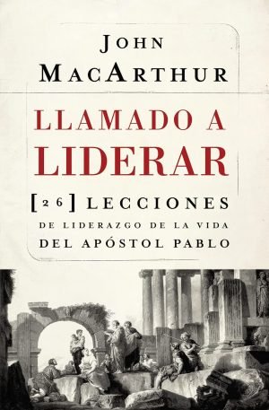 Llamado a liderar: 26 lecciones de liderazgo de la vida del Apóstol Pablo (Spanish Edition)